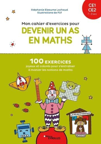 Mon cahier d'exercices pour devenir un as en maths CE1-CE2, 7-8 ans: 100 exercices joyeux et colorés pour s'entraîner à manier les notions de maths