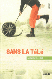Sans télé, cinéma - Guillaume Guéraud